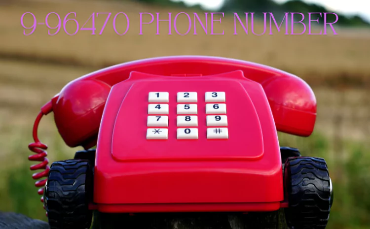 9-96470 Phone Number: Everything You Need to Know