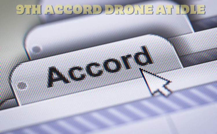 9th Accord Drone at Idle: Maximizing Efficiency