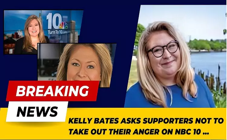 Kelly Bates Asks Supporters Not to Take Out Their Anger on NBC 10