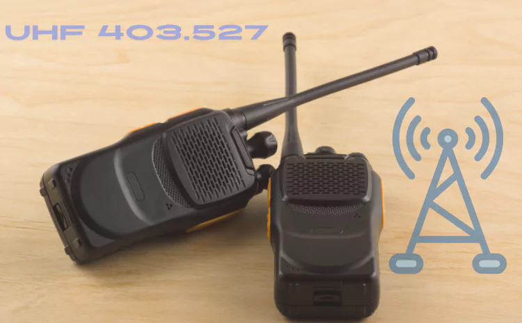 UHF 403.527: Essential Frequency for Reliable Communication