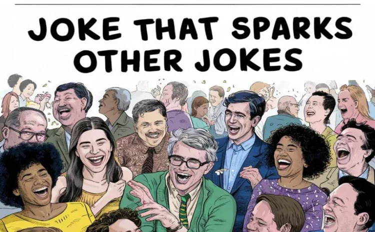 Jokes That Spark Other Jokes