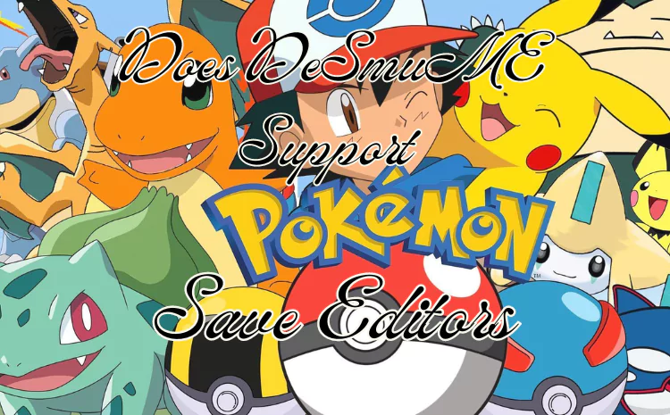 Does DeSmuME Support Pokémon Save Editors