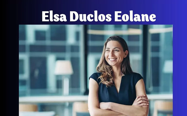 Elsa Duclos Eolane: A Key Contributor to Innovation