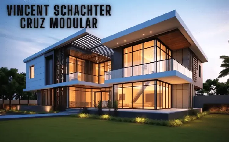 Vincent Schachter Cruz Modular: Innovating Solution for Modern Living